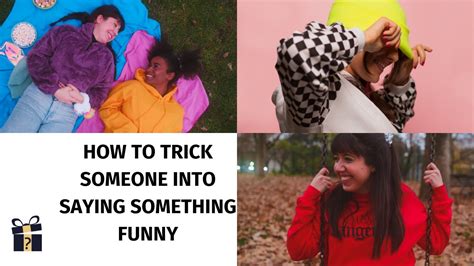 Funniest Ways . . How to trick someone into saying something funny